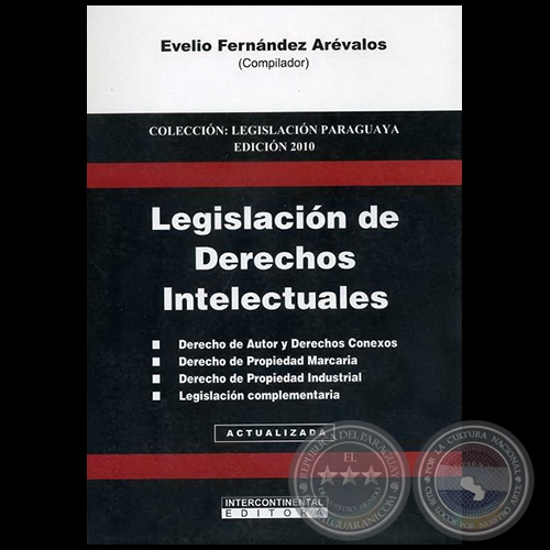 LEGISLACIÓN DE DERECHOS INTELECTUALES - Compilador: EVELIO FERNÁNDEZ ARÉVALOS - Año 2010